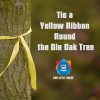 Tie a Yellow Ribbon Round the Ole Oak Tree